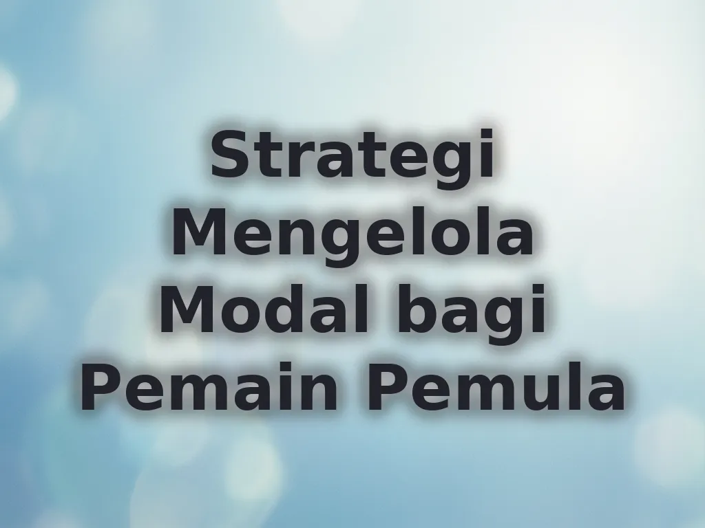 Strategi Mengelola Modal bagi Pemain Pemula
