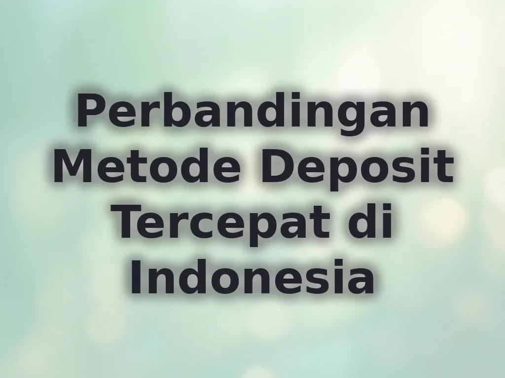 Perbandingan Metode Deposit Tercepat di Indonesia